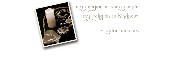 "My religion is very simple. My religion is kindness." --Dalai Lama XIV